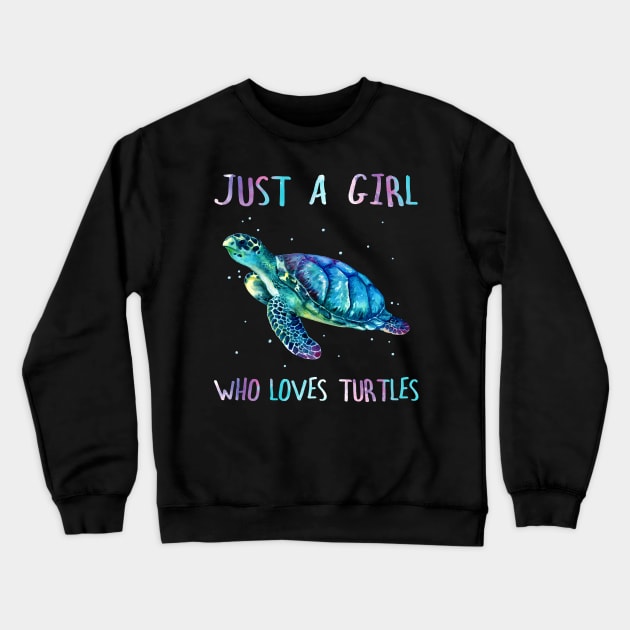 Turtle Watercolor Sea Ocean  Just A Girl Who Loves Turtles Crewneck Sweatshirt by Msafi